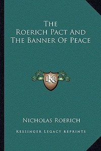 The Roerich Pact and the Banner of Peace di Nicholas Roerich edito da Kessinger Publishing