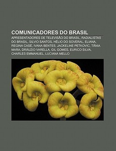 Comunicadores Do Brasil: Apresentadores di Fonte Wikipedia edito da Books LLC, Wiki Series