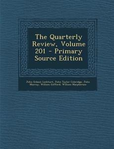 The Quarterly Review, Volume 201 di John Gibson Lockhart, John Taylor Coleridge, John Murray edito da Nabu Press