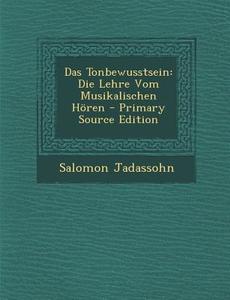 Das Tonbewusstsein: Die Lehre Vom Musikalischen Horen di Salomon Jadassohn edito da Nabu Press