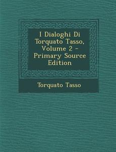 I Dialoghi Di Torquato Tasso, Volume 2 di Torquato Tasso edito da Nabu Press