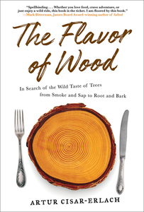 The Flavor Of Wood di Artur Cisar-Erlach edito da Abrams