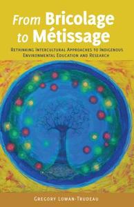 From Bricolage To Metissage di Gregory Lowan-Trudeau edito da Peter Lang Publishing Inc