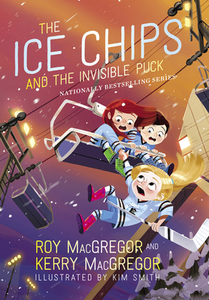 The Ice Chips and the Invisible Puck: Ice Chips Series Book 3 di Roy Macgregor, Kerry MacGregor edito da HARPERCOLLINS 360
