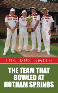 The Team That Bowled At Hotham Springs di Lucidus Smith edito da AuthorHouse