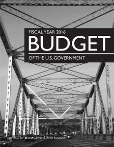 Fiscal Year 2016 Budget of the U.S. Government di Office of Management and Budget edito da Createspace