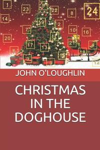 Christmas in the Doghouse di John O'Loughlin edito da Createspace