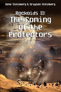 Rockoids II: The Coming of the Protectors di Gene Steinberg, Grayson Steinberg edito da Bookpatch.com