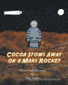 Cocoa Stows Away on a Mars Rocket di Bebe Proctor edito da Covenant Books