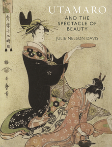 Utamaro And The Spectacle Of Beauty di Julie Nelson Davis edito da Reaktion Books