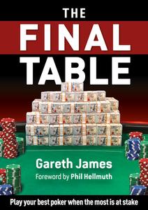 The Final Table: Play Your Best Poker When It Matters Most di Gareth James edito da D&B PUB
