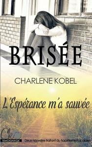 Brisée / L'Espérance m'a sauvée di Charlene Kobel edito da Books on Demand