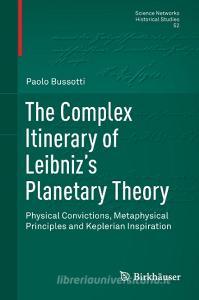 The Complex Itinerary of Leibniz's Planetary Theory di Paolo Bussotti edito da Springer-Verlag GmbH