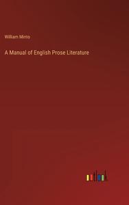 A Manual of English Prose Literature di William Minto edito da Outlook Verlag