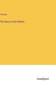 The Story of the Robins di Trimmer edito da Anatiposi Verlag