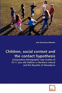 Children, social context and the contact hypothesis di Ana Tomovska Misoska edito da VDM Verlag