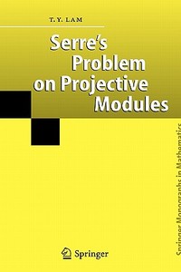 Serre's Problem on Projective Modules di T. Y. Lam edito da Springer Berlin Heidelberg