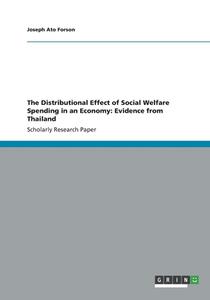 The Distributional Effect of Social Welfare Spending in an Economy: Evidence from Thailand di Joseph Ato Forson edito da GRIN Publishing