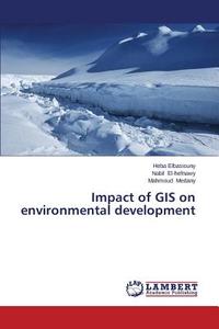Impact of GIS on environmental development di Heba Elbasiouny, Nabil El-hefnawy, Mahmoud Medany edito da LAP Lambert Academic Publishing