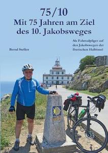 75/10 - Mit 75 Jahren am Ziel des 10. Jakobsweges di Bernd Steffen edito da Books on Demand