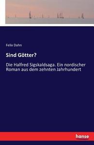 Sind Götter? di Felix Dahn edito da hansebooks