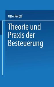 Theorie und Praxis der Besteuerung di Otto Roloff edito da VS Verlag für Sozialwissenschaften