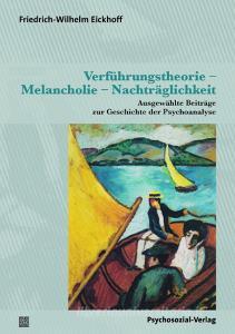 Verführungstheorie - Melancholie - Nachträglichkeit di Friedrich-Wilhelm Eickhoff edito da Psychosozial Verlag GbR