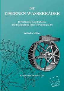 Die Eisernen Wasserräder di Wilhelm Müller edito da UNIKUM
