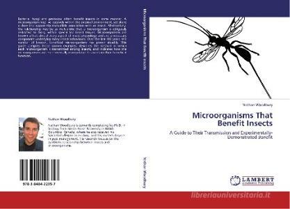 Microorganisms That Benefit Insects di Nathan Woodbury edito da LAP Lambert Academic Publishing