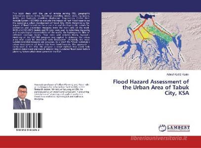 Flood Hazard Assessment of the Urban Area of Tabuk City, KSA di Ashraf Abd El Karim edito da LAP Lambert Academic Publishing