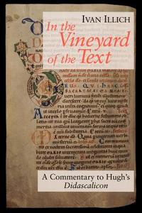 In The Vineyard Of The Text di Ivan Illich edito da The University Of Chicago Press