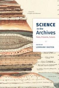 Science in the Archives di Lorraine Daston edito da The University of Chicago Press