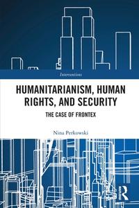 Humanitarianism, Human Rights, And Security di Nina Perkowski edito da Taylor & Francis Ltd