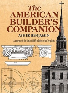The American Builder's Companion di Asher Benjamin edito da Dover Publications Inc.