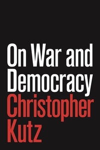 On War And Democracy di Christopher Kutz edito da Princeton University Press