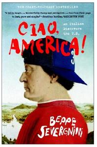 Ciao, America!: An Italian Discovers the U.S. di Beppe Severgnini edito da BROADWAY BOOKS