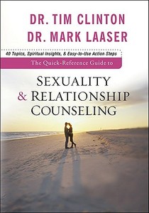 The Quick-Reference Guide to Sexuality & Relationship Counseling di Tim Clinton, Mark Laaser edito da Baker Publishing Group