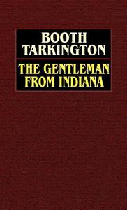 The Gentleman from Indiana di Booth Tarkington edito da Wildside Press