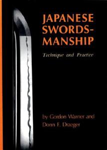 Japanese Swordsmanship: Technique and Practice di Gordon Warner, Donn F. Draeger edito da WEATHERHILL INC
