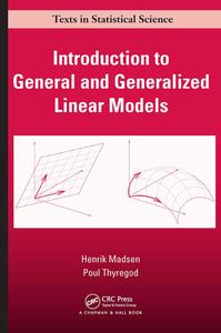 Introduction To General And Generalized Linear Models di Henrik Madsen, Poul Thyregod edito da Taylor & Francis Ltd
