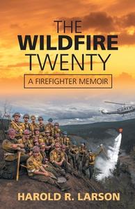 The Wildfire Twenty di Harold R. Larson edito da FriesenPress