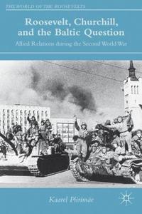 Roosevelt, Churchill, and the Baltic Question di Kaareel Piirimae edito da Palgrave Macmillan