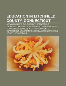 Education In Litchfield County, Connecti di Books Llc edito da Books LLC, Wiki Series