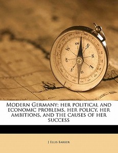 Modern Germany; Her Political And Econom di J. Ellis Barker edito da Nabu Press