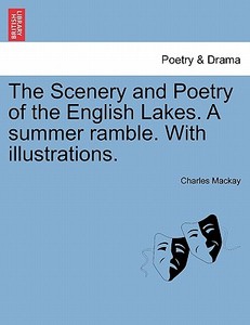 The Scenery And Poetry Of The English Lakes. A Summer Ramble. With Illustrations. di Charles MacKay edito da British Library, Historical Print Editions