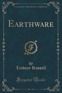 Earthware (classic Reprint) di Lindsay Russell edito da Forgotten Books