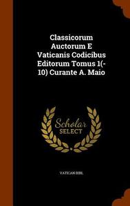 Classicorum Auctorum E Vaticanis Codicibus Editorum Tomus 1(-10) Curante A. Maio di Vatican Bibl edito da Arkose Press