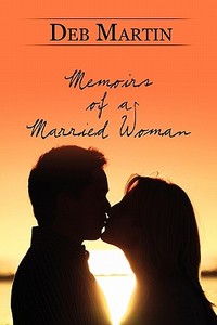 Memoirs Of A Married Woman di Deb Martin edito da America Star Books