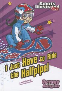 I Just Have to Ride the Half-Pipe di Jessica Gunderson edito da STONE ARCH BOOKS