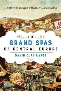 The Grand Spas of Central Europe di David Clay Large edito da Rowman & Littlefield
